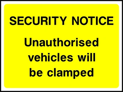 Security Notice — Unauthorised vehicles will be clamped sign. black security-notice wording on a yellow background. Artwork SECU0066.