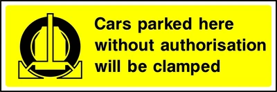 Cars parked here without authorisation will be clamped sign. yellow background with black wheel-clamp pictogram and wording. Supplied artwork PARK0004.