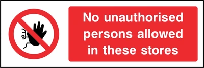 No unauthorised persons allowed in these stores sign showing red raised-hand prohibition symbol beside wording. Artwork ACCE0005.