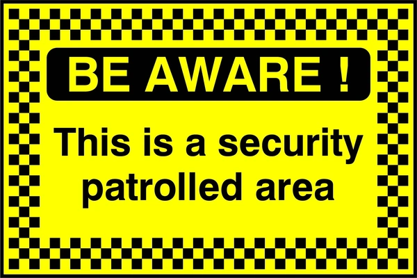 Be Aware! — This is a security patrolled area sign. black text on yellow with a chequered border and Be Aware heading. Artwork SECU0093.