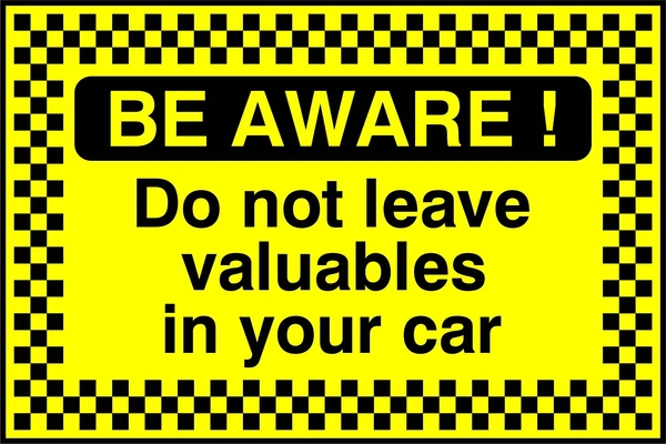 Be Aware! — Do not leave valuables in your car sign. black text on yellow with a chequered border and Be Aware heading. Artwork SECU0095.