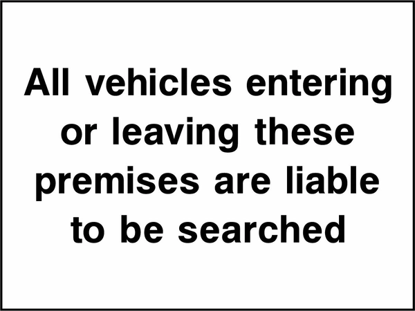 All vehicles entering or leaving these premises are liable to be searched sign. black wording on a white background. Artwork SECU0106.