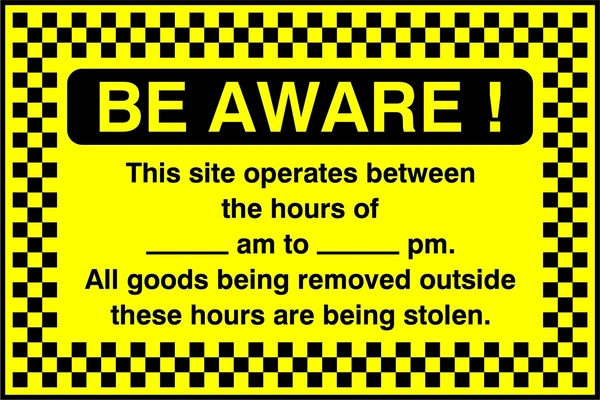 Be Aware! — This site operates between the hours of — All goods removed outside these hours are stolen sign. black text on yellow with a chequered border and Be Aware heading. Artwork SECU0096.