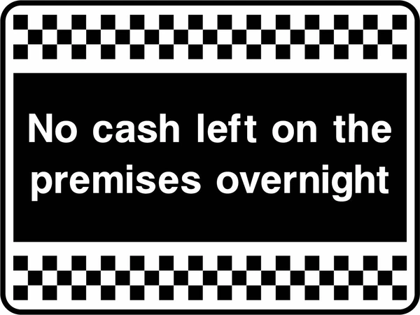 No cash left on the premises overnight sign. white text on black with a black-and-white chequered border. Artwork SECU0072.