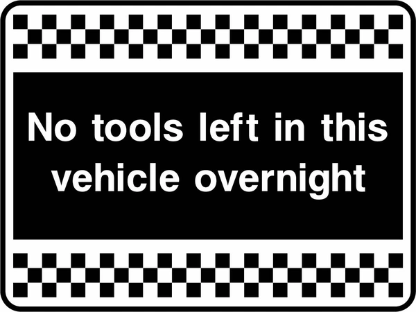 No tools left in this vehicle overnight sign. white text on black with a black-and-white chequered border. Artwork SECU0069.