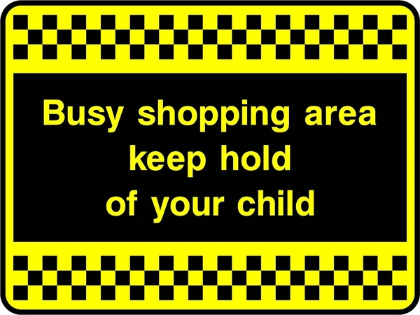 Busy shopping area keep hold of your child sign. yellow text on black with a yellow-and-black chequered border. Artwork SECU0080.