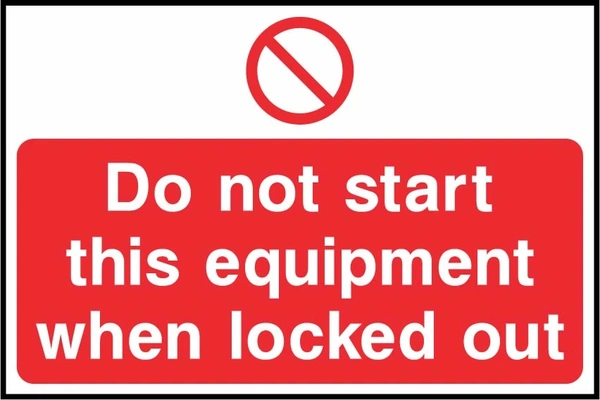 Do not start this equipment when locked out. a red prohibition panel and symbol. Artwork LOCK0009.