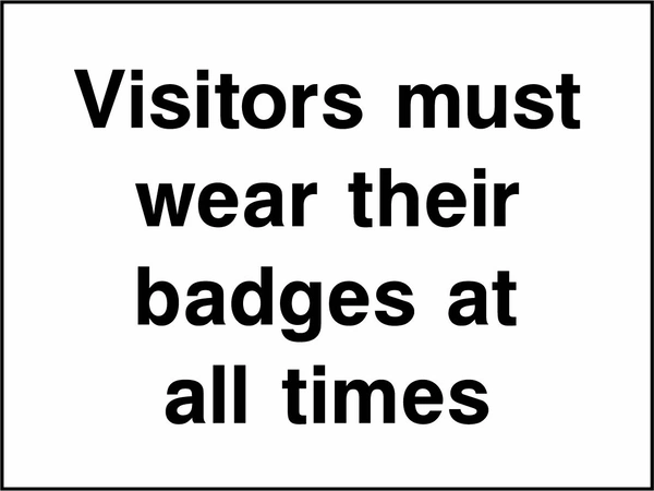 Visitors must wear their badges at all times sign. black wording on a white background. Artwork SECU0104.