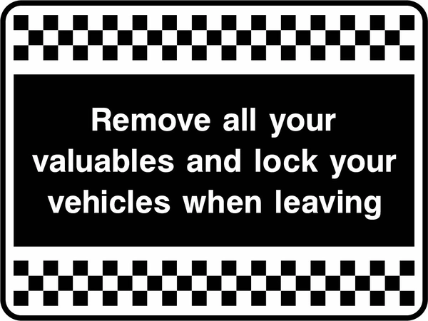 Remove all your valuables and lock your vehicles when leaving sign. white text on black with a black-and-white chequered border. Artwork SECU0074.