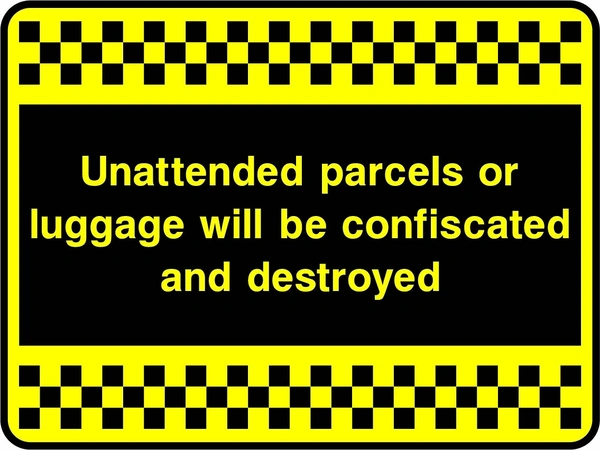 Unattended parcels or luggage will be confiscated and destroyed sign. yellow text on black with a yellow-and-black chequered border. Artwork SECU0081.
