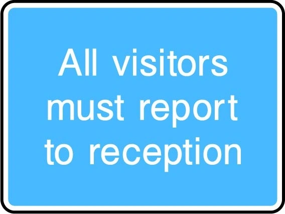All visitors must report to reception printed sign. Blue information artwork INFO0054.