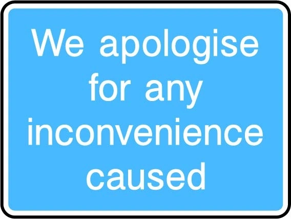 We apologise for any inconvenience caused printed sign. Blue information artwork INFO0077.