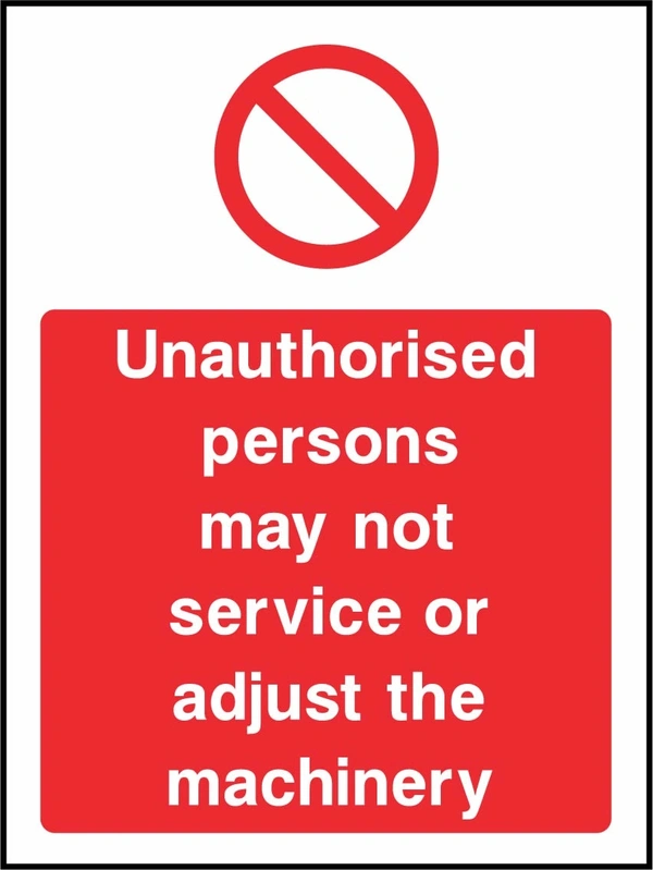 Unauthorised persons may not service or adjust the machinery sign showing red general prohibition prohibition symbol above wording. Artwork MACH0040.