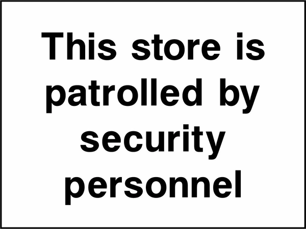 This store is patrolled by security personnel sign. black wording on a white background. Artwork SECU0103.